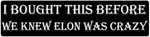 I Bought Before Elon Went Crazy Tesla Vinyl Bumper Sticker Decal Musk (2-pack). Fixed Price $6.95.